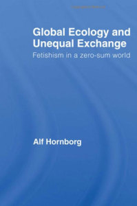 GLOBAL ECOLOGY AND UNEQUAL EXCHANGE by A. Hornborg (2012)