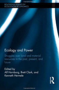 ECOLOGY AND POWER ed. by A. Hornborg, B. Clark & K. Hermele (2013)