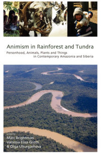 ANIMISM IN RAINFOREST AND TUNDRA by M. Brightman, V. E. Grotti & O. Ultrugasheva (2014)