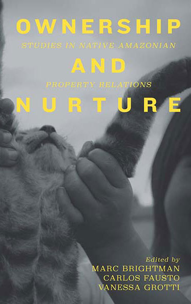 OWNERSHIP AND NURTURE ed. by M. Brightman, C. Fausto & V. Grotti (2016)