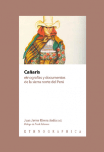CAÑARIS: ETNOGRAFIAS Y DOCUMENTOS DE LA SIERRA NORTE DEL PERU ed. by J. J. Rivera Andía (2018)