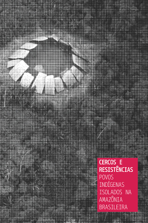 Cercos y resistencias Instituto Socioambiental ISA peoples in voluntary isolations