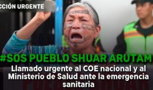 Shuar Arutam: Llamado urgente ante la emergencia sanitaria (4-13-20)
